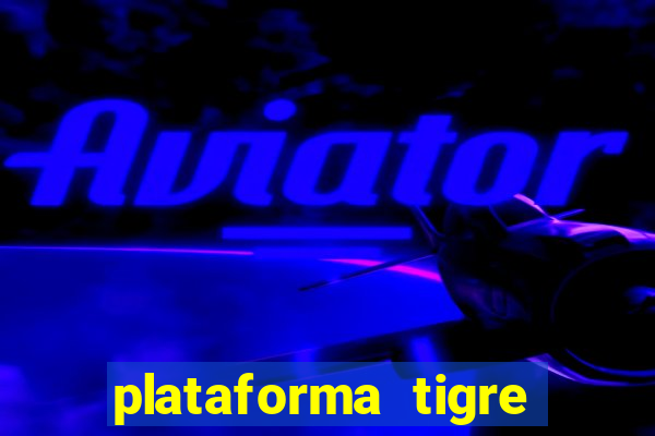 plataforma tigre pagando no cadastro